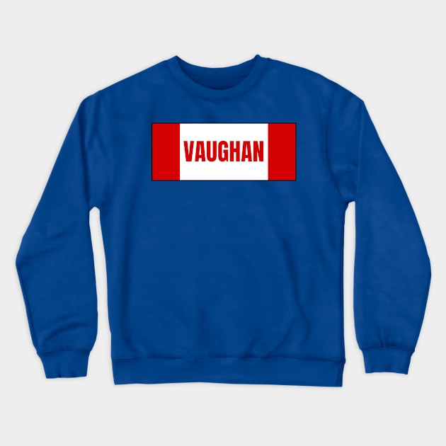 Vaughan City in Canadian Flag Colors Crewneck Sweatshirt by aybe7elf